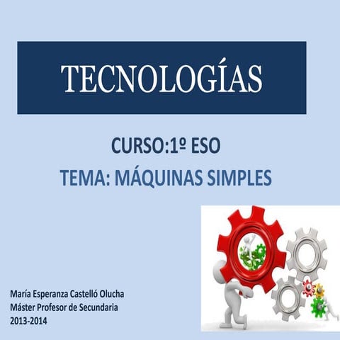 MÁQUINAS SIMPLES. TECNOLOGIAS. 1º ESO