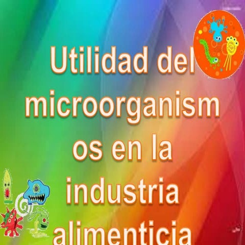 Utilidad de los microorganismos en la industria alimentaria | PPTX