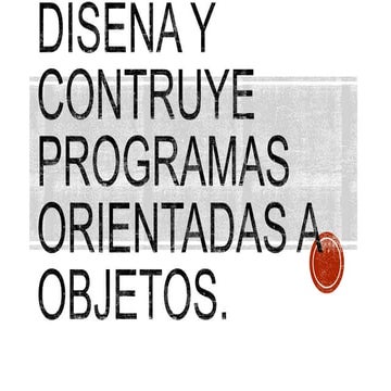 Diseña y construye programas orientados a objetos