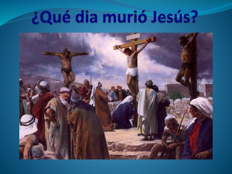 mes, día, hora, que murió murió Jesus mes, día, hora, que murió murió Jesus