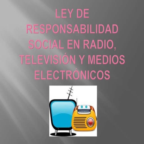  Ley de Responsabilidad  social en Radio, Televisión y Medios electrónicos