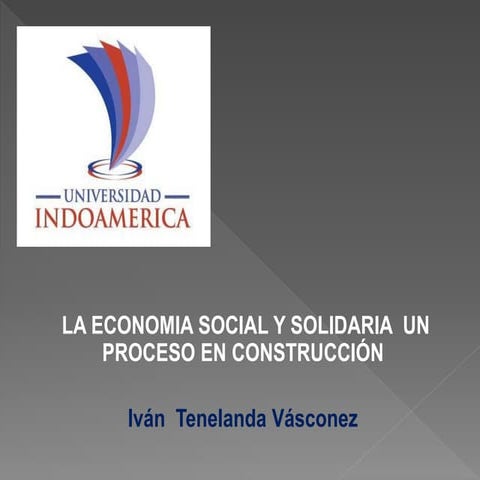 LA ECONOMIA SOCIAL Y SOLIDARIA UN PROCESO EN CONSTRUCCIÓN | PPTX