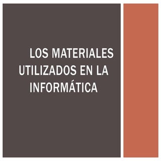 Materiales utilizados en la informa...
