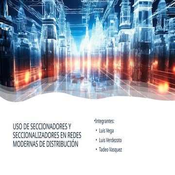 USO DE SECCIONADORES Y SECCIONALIZADORES EN REDES MODERNAS DE DISTRIBUCIÓN
