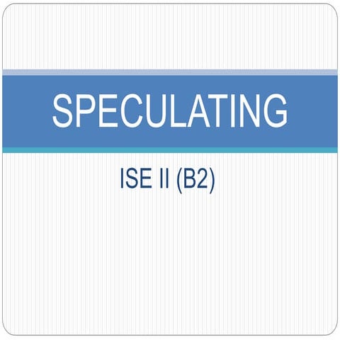 ISE II (B2): Speculating