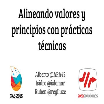 Presentación CAS 2016: Alineando valores y principios con prácticas técnicas