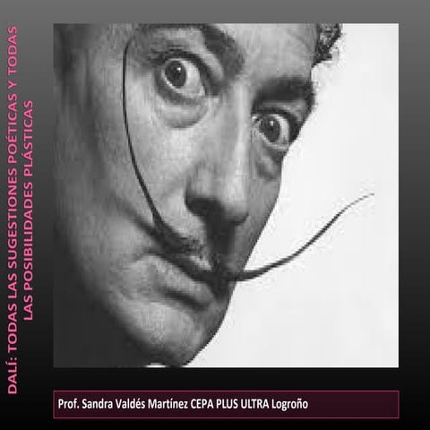 DALÍ: TODAS LAS SUGESTIONES POÉTICAS Y TODAS LAS POSIBILIDADES PLÁSTICAS