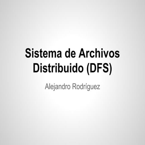 Presentación: Sistema de Archivos Distribuido (DFS)