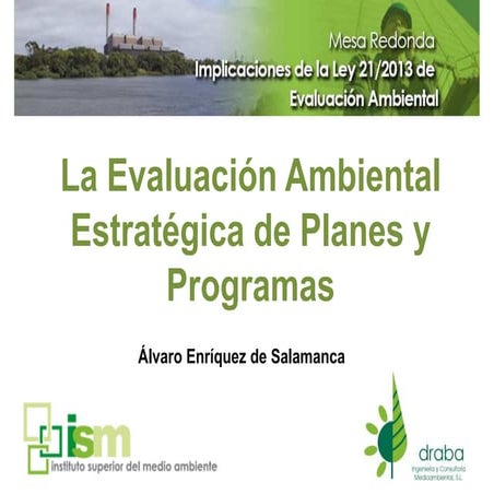 Mesa Redonda Ley Evaluación Ambiental. Draba: Análisis de procedimientos: la Evaluación Ambiental Estratégica de Planes y Programas