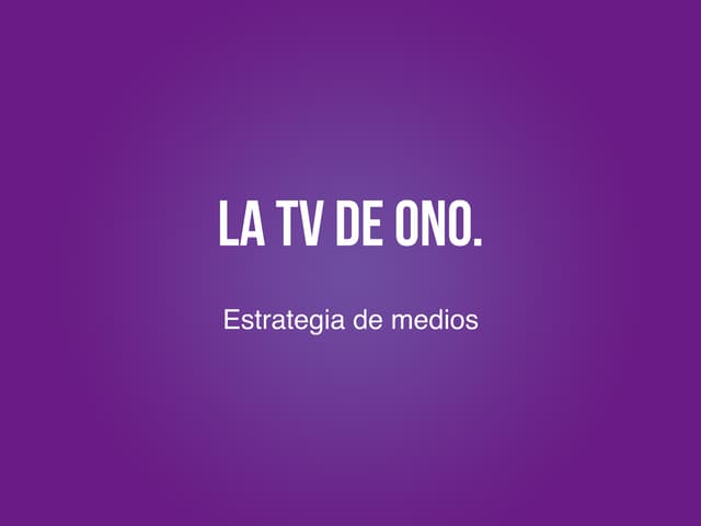 La TV de Ono - Estrategia de Medios