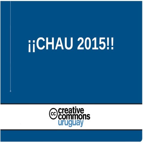 Presentación Final de Año 2015 Creative Commons Uruguay