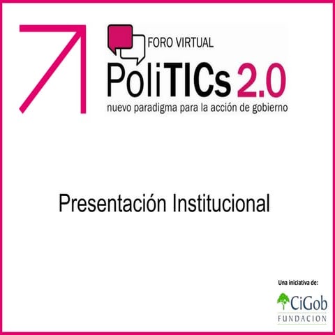 Foro PoliTICs Comunidad Digital: Presentación Institucional