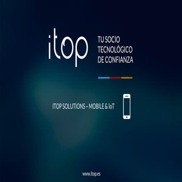 Presentación Itop Solutions: Mobile & IoT
