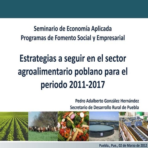 02-03-12 Estrategias a seguir en el sector agroalimentario poblano 2011-2017