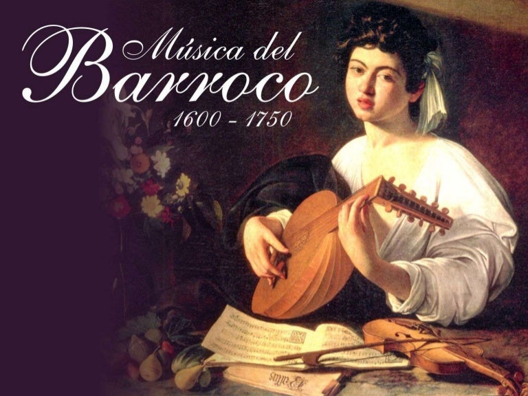 Música del Barroco 1600 a 1750 Música del Barroco 1600 a 1750