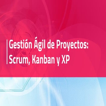 Gestión Ágil de Proyectos: Scrum, Kanban y XP