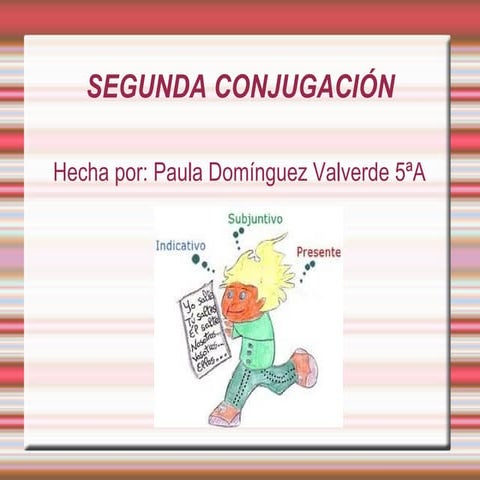 Presentación segunda conjugación paula dguez 5ºa