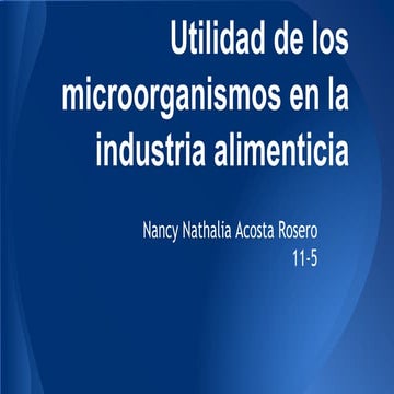 Utilidad De Los Microorganismos En La Industria Alimenticia | PPTX