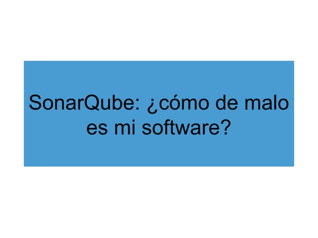 SonarQube: ¿cómo de malo es mi software?