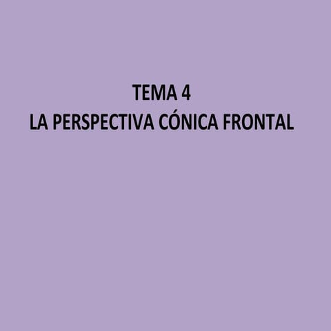 Presentación tema 4. 3º eso. la perspectiva cónica frontal.