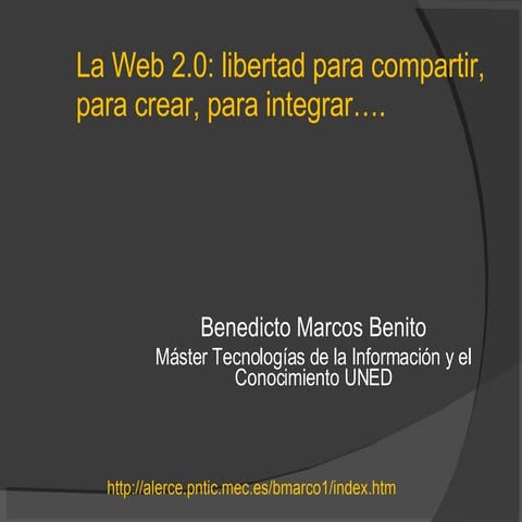 La Web 2.0: libertad para crear, para compartir, para integrar......