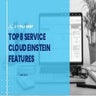 Top 8 Service Cloud Einstein Features
