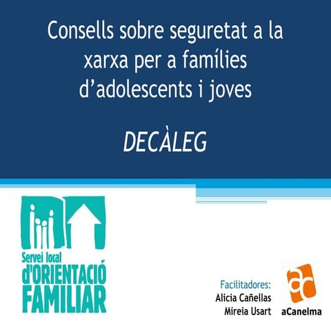 Presentació: Consells sobre seguretat a la xarxa per a famílies d'adolescents i joves. DECÀLEG 2014. 