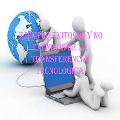 ejemplos exitosos y no exitosos de transferencia tecnologica