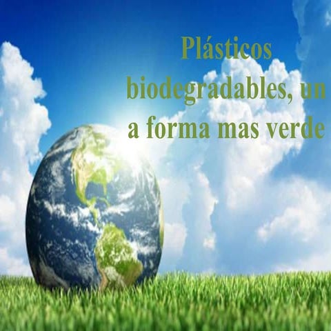 Plásticos biodegradables, una forma mas verde.