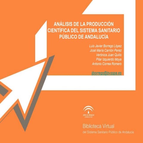 Análisis de la producción científica del Sistema Sanitario Público de Andalucía (BV-SSPA). 24-26 de Noviembre. 2015. XXVI Jornadas Técnicas de RedIRIS Santa Cruz de Tenerife.