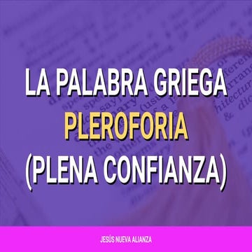 📗 [Presentación] La palabra griega pleroforia (plena confianza)