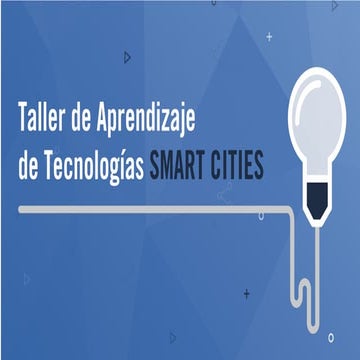 Presentación Taller de Aprendizaje de Tecnologías Smart Cities