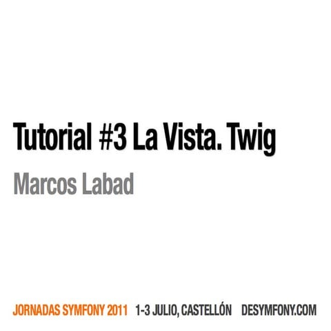 Tutorial3 Desymfony - La Vista. Twig