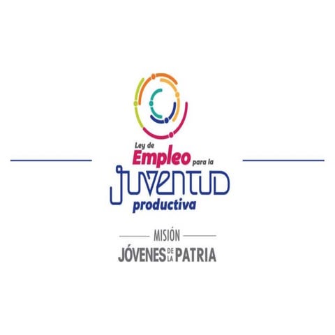 CONOCE MÁS ACERCA DE LA  LEY DE EMPLEO PARA LA JUVENTUD PRODUCTIVA