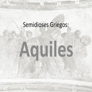 Semidioses Griegos: Aquiles
