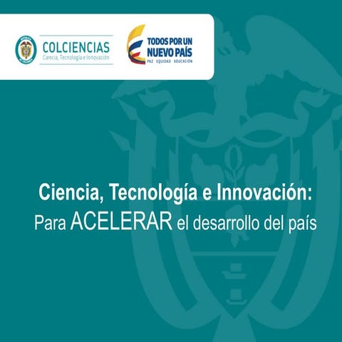 Ciencia, Tecnología y educación: Para acelerar el desarrollo del país