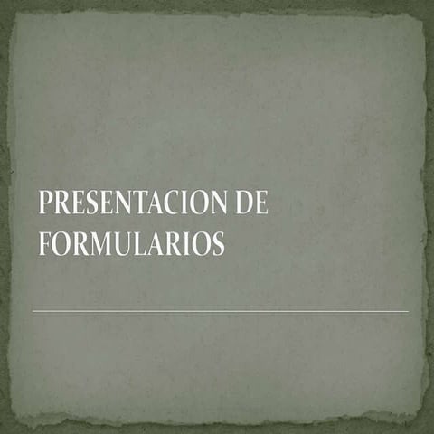 Presentacion De Formularios 1