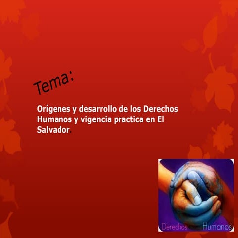 Orígenes y desarrollo de los Derechos Humanos y vigencia practica en El Salvador