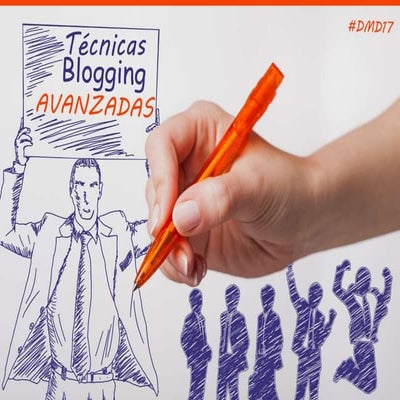 Técnicas de Blogging Avanzadas para conseguir más tráfico, leads y ventas