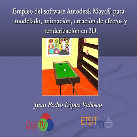 Empleo del software Autodesk Maya para modelado, animación, creación de efect...