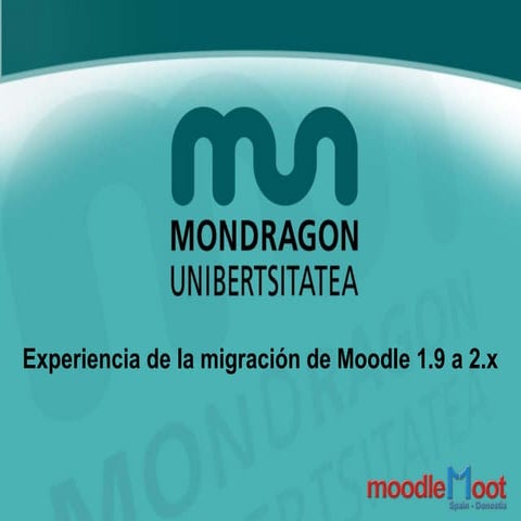 Experiencia de migración de Moodle 1.9 a 2.x en Mondragon Unibertsitatea (Moo...
