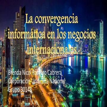  convergencia informatica en los negocios internacionaes Presentacion (p p)_b...