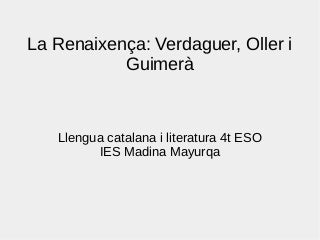 La Renaixença: Jacint Verdaguer, Narcís Oller i Àngel Guimerà. IES Madina Mayurqa