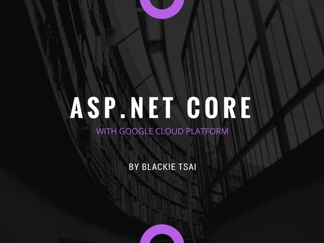 GCPUG.TW Meetup #25 - ASP.NET Core with GCP