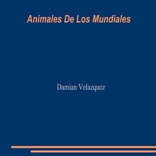 Presentancion de animales del mundial