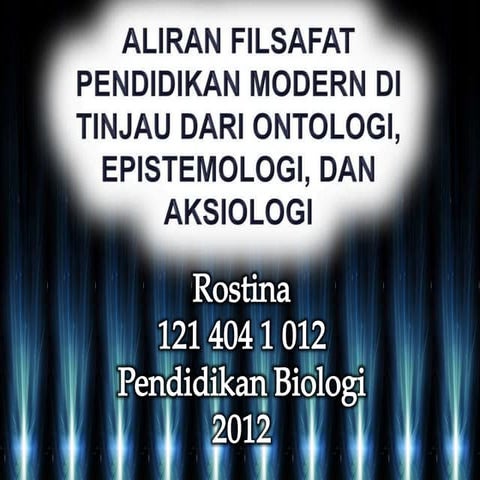 ALIRAN FILSAFAT PENDIDIKAN MODERN DITINJAU DARI ONTOLOGI, EPISTEMOLOGI, DAN A...
