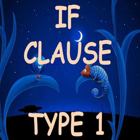 If Clause Type 1 ( First Conditional )