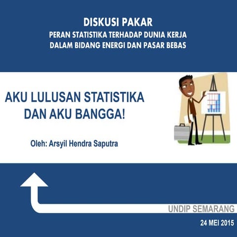 AKU LULUSAN STATISTIKA DAN AKU BANGGA! Oleh Arsyil Hendra Saputra