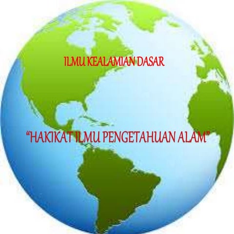 Presentasi Ilmu Kealamiahan Dasar tentang "Hakikat Ilmu Pengetahuan Alam"