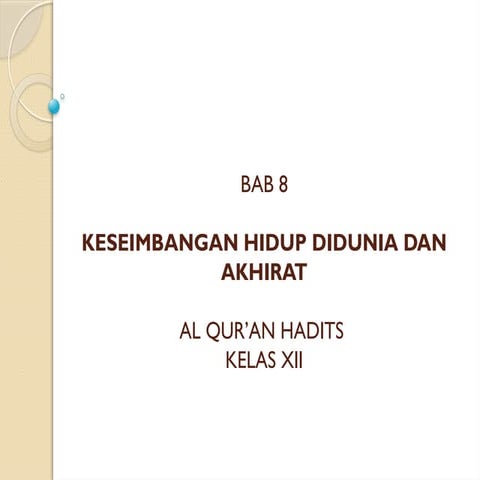 Hidup Seimbang Dunia dan Akhirat: Pelajaran dari Al Quran dan Hadits | PPTX
